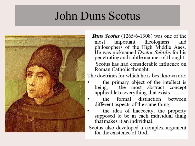 John Duns Scotus   Duns Scotus (1265/6-1308) was one of the most important
